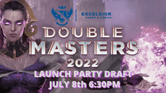 Excelsior's Double Masters 2022 Launch Party Draft